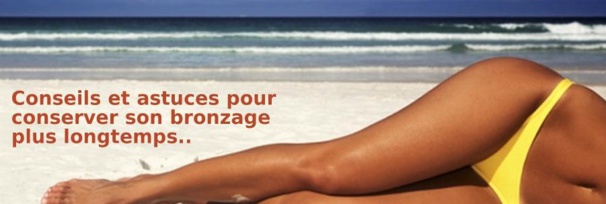 Conseils pour conserver son bronzage plus longtemps